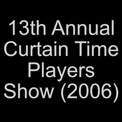 13th Annual Curtain Time Players Show Curtain Time Players